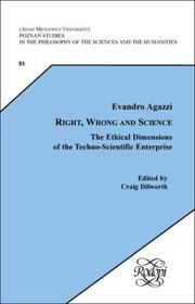Cover of: Evandro Agazzi: Right, Wrong and Science: The Ethical Dimensions of the Techno-Scientific Enterprise (Poznan Studies in the Philosophy of the Sciences ... Philosophy of the Sciences & the Humanities)