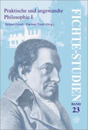 Cover of: Praktische und angewandte Philosophie I: Beiträge zum vierten Kongress der Internationalen Johann-Gottlieb-Fichte-Gesellschaft in Berlin vom 03.-08. Oktober 2000 (Fichte-Studien 23)