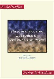 Cover of: (Re)Constructing Cultures of Violence and Peace (At the Interface/Probing the Boundaries 12)