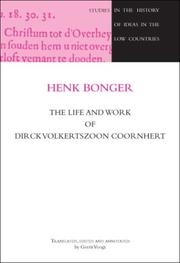 The Life and Work of Dirck Volkertszoon Coornhert (Studies in the History of Ideas in the Low Countries, 5) (Studies in the History of Ideas in the Low Countries) by Henk Bonger