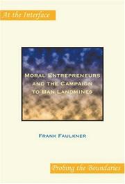 Cover of: Moral Entrepreneurs and the Campaign to Ban Landmines. (At the Interface/Probing the Boundaries) by Frank Faulkner