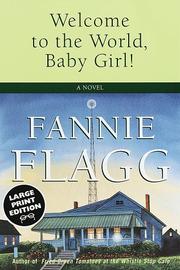 Cover of: Welcome to the world, Baby Girl by Fannie Flagg, Fannie Flagg