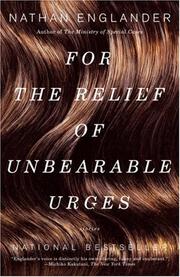 Cover of: For the Relief of Unbearable Urges by Nathan Englander