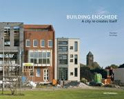 Cover of: Building Enschede: A City Re-Creates Itself