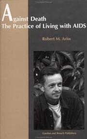Cover of: Against death: the practice of living with AIDS