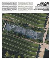 Cover of: Allain Provost, paysagiste, Paysages inventés, '64-'04  =: Allain Provost, landscape architect, Invented landscapes '64-'04