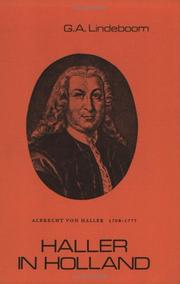Cover of: Haller in Holland: Het dagboek van Albrecht von Haller van zijn verblijf in Holland (1725-1727). Ingeleid en geannoteerd door G.A. Lindeboom. Delft 1958. (Nachdruck).