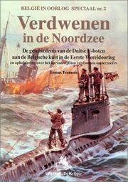 Cover of: Verdwenen in de Noordzee: geschiedenis van de Duitse U-boten aan de Belgische kust in de Eerste Wereldoorlog en opheldering over het lot van vijftien verdwenen onderzeeërs