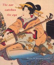Cover of: The ear catches the eye: music in Japanese prints.