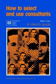 Cover of: How to select and use consultants: a client's guide