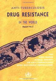 Cover of: Anti-tuberculosis drug resistance in the world: third global report : the WHO/IUATLD Global Project on Anti-tuberculosis Drug Resistance Surveillance, 1999-2002