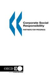 Cover of: Corporate social responsibility by Roundtable Conference "Partners for Progress--Towards a New Approach to Corporate Social Responsibility" (2000 Paris, France)