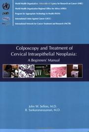 Cover of: Colposcopy and Treatment of Cervical Intraepithelial Neoplasia, A Beginners' Manual by J.W. Sellors, R. Sankaranarayanan