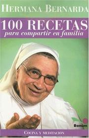 Cover of: Hermana Bernarda 100 Recetas Para Compartir En Familia / Sister Bernarda 100 Recipes to Share With the Family (Cocina Y Meditacion / Cooking and Meditation)