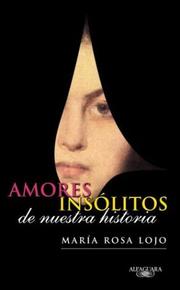 Cover of: Amores insólitos de nuestra historia by María Rosa Lojo de Beuter