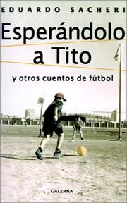 Cover of: Esperándolo a Tito y otros cuentos de fútbol by Eduardo Alfredo Sacheri