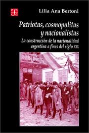 Cover of: Patriotas, cosmopolitas y nacionalistas: la construcción de la nacionalidad argentina a fines del siglo XIX