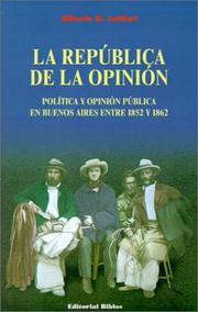 Cover of: La república de la opinión: política y opinión pública en Buenos Aires entre 1852 y 1862