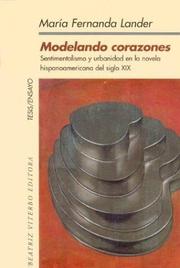 Cover of: Modelando corazones: sentimentalismo y urbanidad en la novela hispanoamericana del siglo XIX