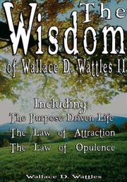 Cover of: The Wisdom of Wallace D. Wattles II - Including: The Purpose Driven Life, The Law of Attraction & The Law of Opulence