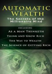 Automatic Wealth I: The Secrets of the Millionaire Mind-Including by Napoleon Hill, Wallace D. Wattles