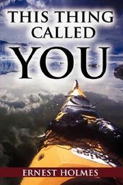 Cover of: This Thing Called You by Ernest Shurtleff Holmes