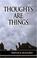 Cover of: Thoughts Are Things