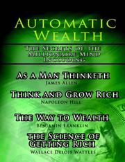 Cover of: Automatic Wealth I: The Secrets of the Millionaire Mind-Including by Napoleon Hill, James Allen, Wallace D. Wattles, Benjamin Franklin