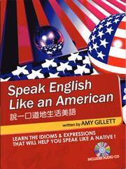 Cover of: Speak English Like an American for Native Chinese Speakers: Learn the Idioms & Expressions You Need to Sound Like a Native!