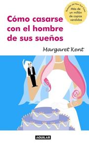 Cover of: Cómo casarse con el hombre de sus sueños(How to Marry the Man of Your Choice) by Margaret Kent
