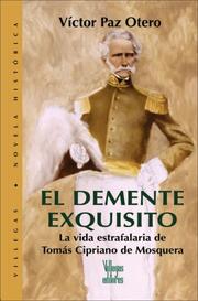 Cover of: El demente exquisito: La vida estrafalaria de Tomas Cipriano de Mosquera (Villega Novela Historica series)