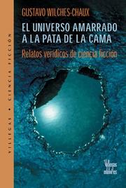 Cover of: El universo amarrado a la pata de la cama (Colección Dorada) by Gustavo Wilches-Chaux