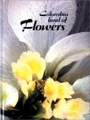 Cover of: Colombia, tierra de flores by obra creada y dirigida por Benjamín Villegas, editor ; fotografía, José Fernando Machado.