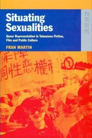 Cover of: Situating Sexualities: Queer Representation in Taiwanese Fiction, Film and Public Culture