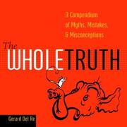 Cover of: The whole truth: a compendium of myths, mistakes, & misconceptions