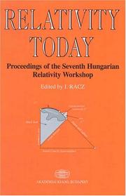 Cover of: Relativity Today: Proceedings Of The Seventh Hungarian Relativity Workshop, Sarospatak, August 10-15, 2003