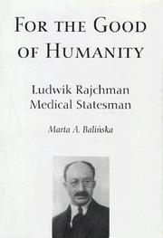 Cover of: For the good of humanity: Ludwik Rajchman, medical statesman