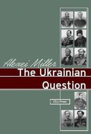 Cover of: The Ukrainian question: the Russian Empire and nationalism in the nineteenth century