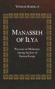 Cover of: Manasseh of Ilya: precursor of modernity among the Jews of Eastern Europe