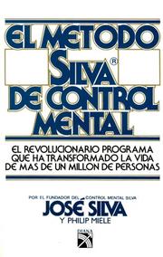 The Silva mind control method by José Silva, Philip Miele
