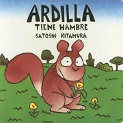 Cover of: Ardilla tiene hambre by Satoshi Kitamura