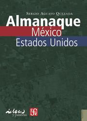Cover of: Almanaque Mexico Estados Unidos (Tezontle) (Tezontle) by Sergio Aguayo
