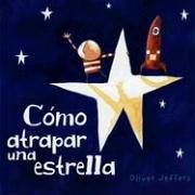 Cover of: Como Atrapar Una Estrella by Oliver Jeffers, Jorge Lujan