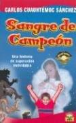 Sangre de campeón by Carlos Cuauhtémoc Sánchez, Carlos Cuauhtemoc Sanchez, Cuauhtemoc Sanchez