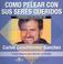 Cover of: Como Pelear Con Sus Seres/ How to Fight With Your Loved Ones (Retos Urgentes)