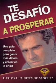 Cover of: Te Desafio a Prosperar: Una Guia Completa Para Ganar Mas Dinero Y Crecer En La Crisis