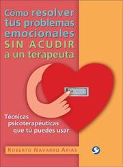 Cover of: Como resolver tus problemas emocionales sin acudir a un terapeuta: Tecnicas psicoterapeuticas que tu puedes usar
