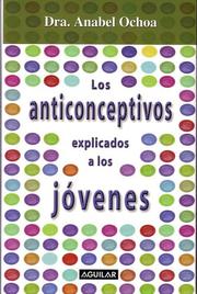 Cover of: Anticonceptivos Explicados a Los Jovenes by Anabel Ochoa