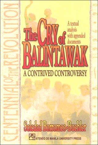The Cry of Balintawak: A Contrived Controversy  by Soledad Borromeo-Buehler