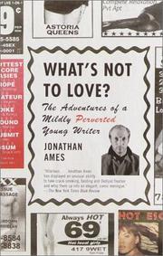 Cover of: What's Not to Love?: The Adventures of a Mildly Perverted Young Writer
